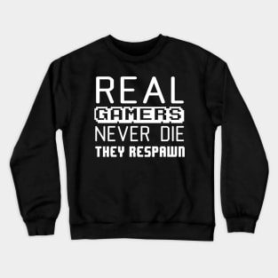 Real gamers never die they respawn Crewneck Sweatshirt